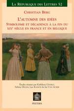 L'Automne Des Idees: Symbolisme Et Decadence a la Fin Du Xixeme Siecle En France Et En Belgique