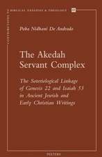 The Akedah Servant Complex: The Soteriological Linkage of Genesis 22 and Isaiah 53 in Ancient Jewish and Early Christian Writings