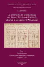 Le Commentaire Astronomique Aux Tables Faciles de Ptolemee Attribue a Stephanos D'Alexandrie. Tome I