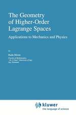 The Geometry of Higher-Order Lagrange Spaces: Applications to Mechanics and Physics