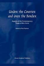 Under the Counter and Over the Border: Aspects of the Contemporary Trade in Illicit Arms