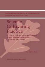 Science Cultivating Practice: A History of Agricultural Science in the Netherlands and its Colonies, 1863–1986