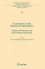 Platonism at the Origins of Modernity: Studies on Platonism and Early Modern Philosophy