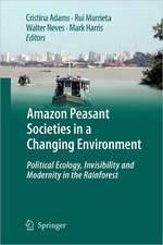 Amazon Peasant Societies in a Changing Environment: Political Ecology, Invisibility and Modernity in the Rainforest