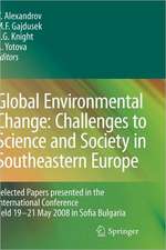 Global Environmental Change: Challenges to Science and Society in Southeastern Europe: Selected Papers presented in the International Conference held 19-21 May 2008 in Sofia Bulgaria