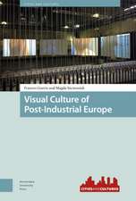 Visual Culture of Post–Industrial Europe