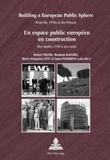 Building a European Public Sphere. Un Espace Public Europeen En Construction: From the 1950s to the Present. Des Annees 1950 a Nos Jours