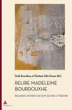 Relire Madeleine Bourdouxhe: Regards Croises Sur Son Oeuvre Litteraire