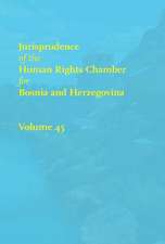 Jurisprudence of the Human Rights Chamber for Bosnia and Herzegovina: Volume 45, the Cases 00-5147/00-5535