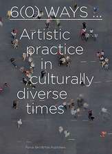 6(0) Ways...: Artistic Practice in Culturally Diverse Times