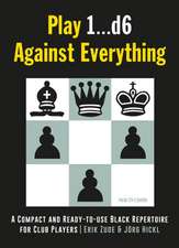 Play 1...D6 Against Everything: A Compact and Ready-To-Use Black Repertoire for Club Players