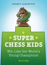 Super Chess Kids: Win Like the World's Young Champions