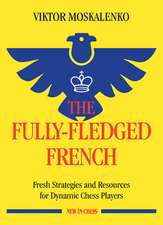 The Fully-Fledged French: Fresh Strategies and Resources for Dynamic Chess Players