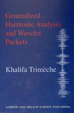 Generalized Harmonic Analysis and Wavelet Packets: An Elementary Treatment of Theory and Applications