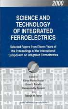 Science and Technology of Integrated Ferroelectrics: Selected Papers from Eleven Years of the Proceedings of the International Symposium of Integrated Ferroelectronics