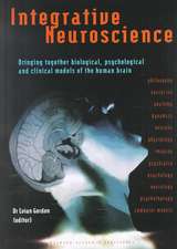 Integrative Neuroscience: Bringing Together Biological, Psychological and Clinical Models of the Human Brain