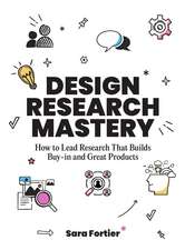 Design Research Mastery: How To Lead Research That Builds Buy-in and Great Products