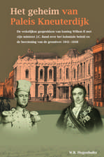 Het geheim van Paleis Kneuterdijk: De wekelijkse gesprekken van koning Willem II met zijn minister J.C. Baud over het koloniale beleid en de herziening van de grondwet, 1841-1848