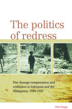 The Politics of Redress: War Damage Compensation and Restitution in Indonesia and the Philippines, 1940-1957