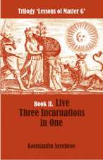 Live Three Incarnations in One: Book II -- Trilogy Lessons of Master G