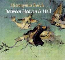 Hieronymus Bosch Between Heaven and Hell