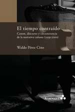 El tiempo contraído. Canon, discurso y circunstancia de la narrativa cubana (1959-2000)