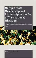 Multiple State Membership and Citizenship in the Era of Transnational Migration