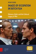 Images of Occupation in Dutch Film – Memory, Myth, and the Cultural Legacy of War