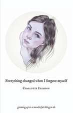 Everything Changed When I Forgave Myself: growing up is a wonderful thing to do