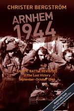 Arnhem 1944 - An Epic Battle Revisited