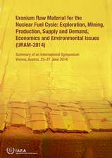 Uranium Raw Material for the Nuclear Fuel Cycle: Exploration, Mining, Production, Supply and Demand, Economics and Environmental Issues (Uram-2014)