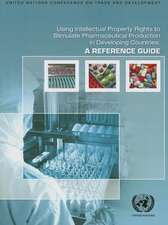 Using Intellectual Property Rights to Stimulate Pharmaceutical Production in Developing Countries: A Reference Guide