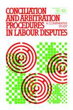 Conciliation and Arbitration Procedures in Labour Disputes. a Comparative Study