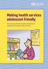 Making Health Services Adolescent Friendly: Developing National Quality Standards for Adolescent Friendly Health Services