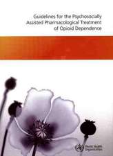 Guidelines for the Psychosocially Assisted Pharmacological Treatment of Opioid Dependence