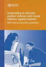 Responding to Intimate Partner Violence and Sexual Violence Against Women: Who Clinical and Policy Guidelines