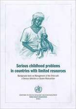 Serious Childhood Problems in Countries with Limited Resources: Background Book on Management of the Child with a Serious Infection or Severe Malnutri