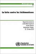 La Lutte Contre Les Leishmanioses: Rapport de La Reunion Du Comtie Oms D'Experts de La Lutte Contre Les Leishmanioses