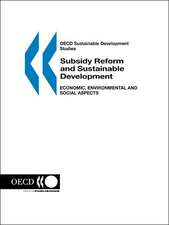 OECD Sustainable Development Studies Subsidy Reform and Sustainable Development: Economic, Environmental and Social Aspects