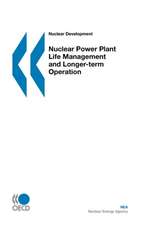 Nuclear Development Nuclear Power Plant Life Management and Longer-term Operation