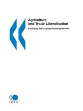 Agriculture and trade liberalisation extending the Uruguay Round Agreement