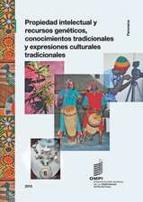 Propiedad Intelectual y Recursos Geneticos, Conocimientos Tradicionales y Expresiones Culturales Tradicionales