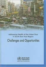 Addressing Health of the Urban Poor in South-East Asia Region: Challenges and Opportunities