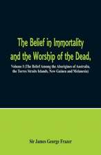 The Belief in Immortality and the Worship of the Dead