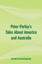 Peter Parley's Tales About America and Australia