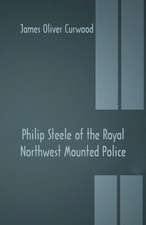 Philip Steele of the Royal Northwest Mounted Police