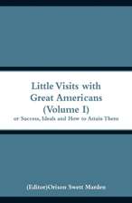 Little Visits with Great Americans (Volume I)