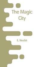 Nesbit, E: Magic City