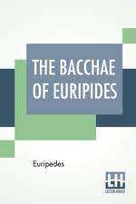 The Bacchae Of Euripides