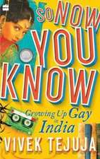 So Now You Know: A Memoir of Growing Up Gay in India